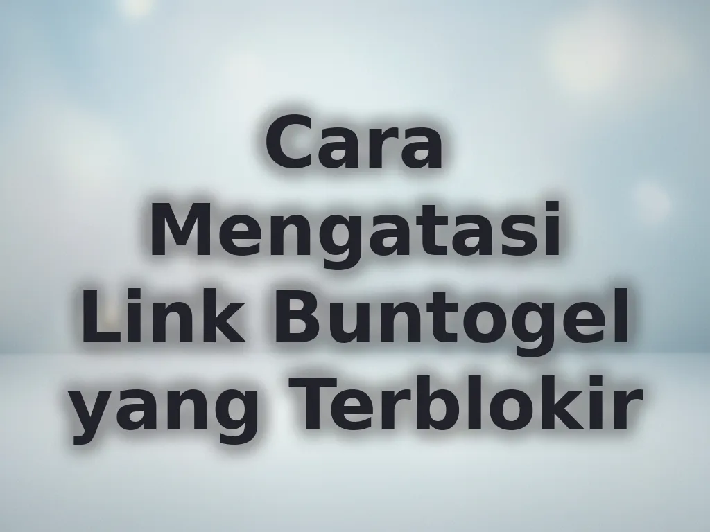 Cara Mengatasi Link Buntogel yang Terblokir