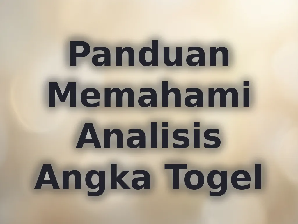 Panduan Memahami Analisis Angka Togel