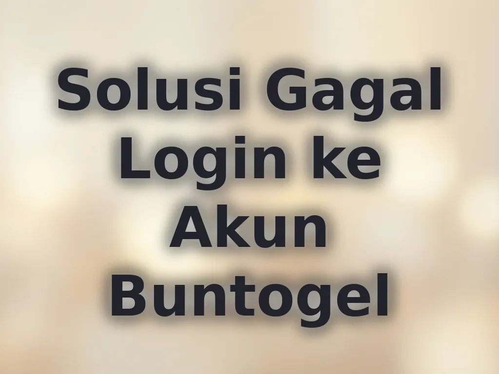 Solusi Gagal Login ke Akun Buntogel